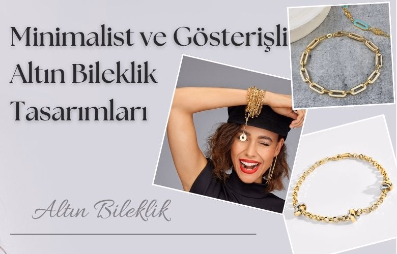 Altın Bilekliklerde Moda: Minimalist ve Gösterişli Tasarımlar